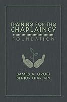 Training for the Chaplaincy: Foundation: Basic Manual 1096441152 Book Cover