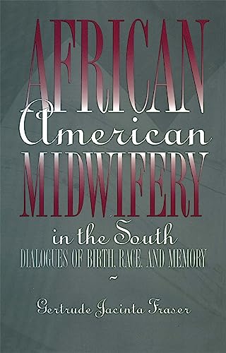 African American Midwifery in the South: Dialogues of Birth, Race, and Memory