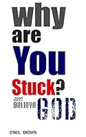 Why Are You Stuck?: Just Believe God 1514290332 Book Cover