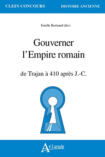 Gouverner l'Empire romain: de Trajan à 410 après J.-C.