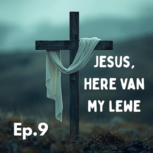 Ep9 - Jesus, Here van my Lewe cover art