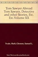 Tom Sawyer Abroad Tom Sawyer, Detective and other Stories, Etc. Etc.Volume XX B001821NW8 Book Cover