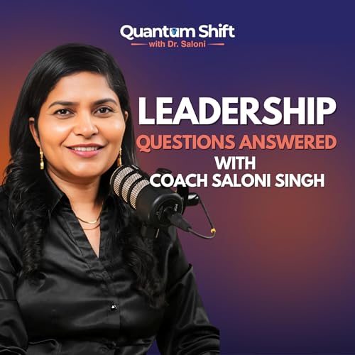 Leadership Questions Answered | Dr Saloni | Quantum Shift cover art