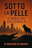  Sotto La Pelle: Il morso del coccodrillo (Italian Edition)