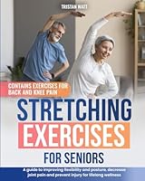 Stretching Exercises for Seniors: A Guide to Improving Flexibility and Posture, Decrease Joint Pain and Prevent Injury for Lifelong Wellness B0CPW5QPKK Book Cover