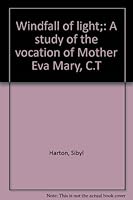 Windfall of light;: A study of the vocation of Mother Eva Mary, C.T B0007EKA0E Book Cover
