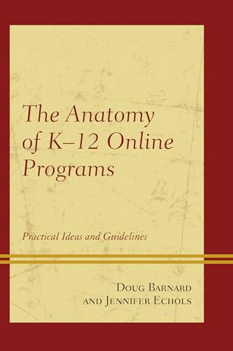Anatomy of K-12 Online Programs, The: Practical Ideas and Guidelines