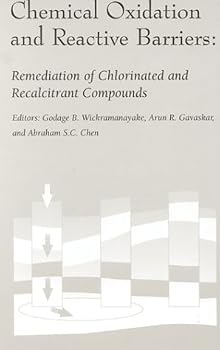 Chemical Oxidation and Reactive Barriers: Remediation of Chlorinated and Recalcitrant Compounds : The Second International Conference on Remediation of ... Second International Conference on Remedi)