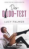 Der Dildo-Test | Erotische Geschichte + 1 weitere Geschichte: Sie muss alle seine Spielzeuge testen ... (Love, Passion & Sex)