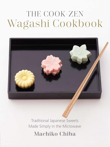 Cook-Zen Wagashi Cookbook: Traditional Japanese Sweets Made Simply in the Microwave
