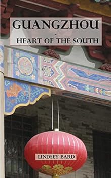 Guangzhou - Heart of the South: Tour Guide to the Southern Capital