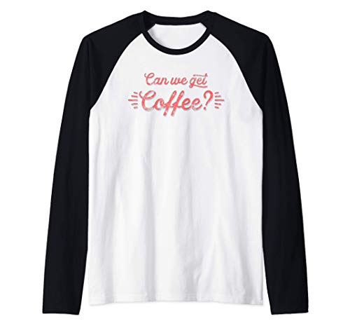 Morning Espresso Caffeine Can We Get Coffee Shop Lover Gift Manche Raglan