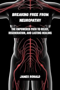 Paperback Breaking Free from Neuropathy: The Empowered Path to Relief, Regeneration, and Lasting Healing Book