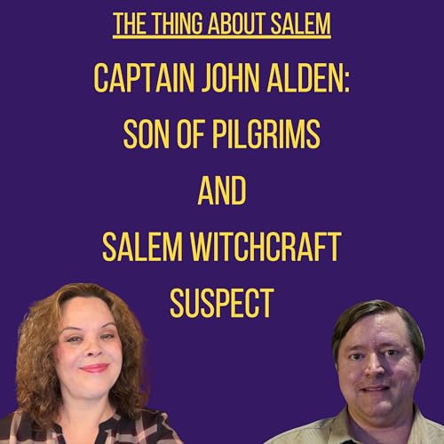 Captain John Alden: Son of Pilgrims and Salem Witchcraft Suspect