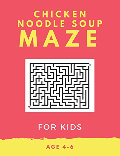 Chicken Noodle Soup Maze For Kids Age 4-6: 40 Brain-bending Challenges, An Amazing Maze Activity Book for Kids, Best Maze Activity Book for Kids, Great for Developing Problem Solving Skills