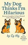 Photo Gallery my dog thinks i m hilarious: because laughter is best shared with a wagging tail (wit & wisdom series) (english edition) Photo Gallery my dog thinks i m hilarious: because laughter is best shared with a wagging tail (wit & wisdom series) (english edition)
