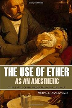 Paperback The Use of Ether as an Anesthetic at the Battle of the Wilderness in the Civil War: (Expanded, Annotated) Book