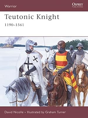 Teutonic Knight: 1190–1561 (Warrior, 124)