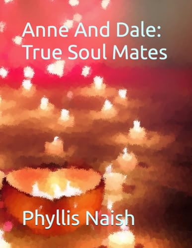 Anne And Dale: True Soul Mates: The Lighted Path Of Their Future
