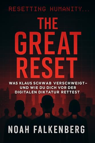 The Great Reset: Was Klaus Schwab verschweigt – und wie du dich vor der digitalen Diktatur rettest (Welt im Umbruch 1)