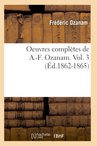 Oeuvres Complètes de A.-F. Ozanam. Vol. 3 (Éd.1862-1865) (Histoire) (French Edition)