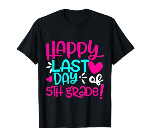 Happy Last Day of Fifth 5th Grade Teacher Student Graduation T-Shirt