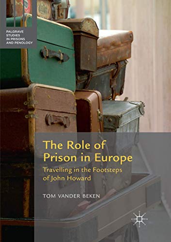 The Role of Prison in Europe: Travelling in the Footsteps of John Howard (Palgrave Studies in Prisons and Penology)