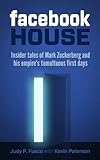 Facebook House: Insider Tales of Mark Zuckerberg and His Empire's Tumultuous First Days