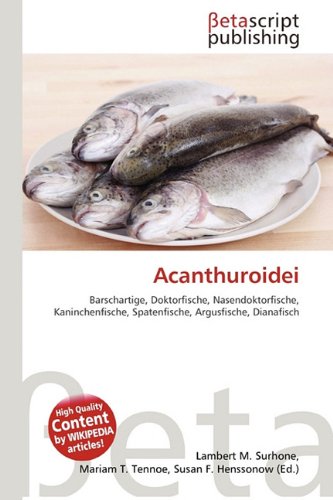 Acanthuroidei: Barschartige, Doktorfische, Nasendoktorfische, Kaninchenfische, Spatenfische, Argusfische, Dianafisch