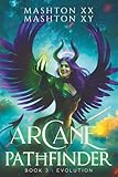 Arcane Pathfinder: Book 3: Evolution