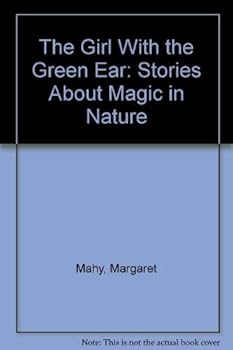 The Girl with the Green Ear: Stories About Magic in Nature