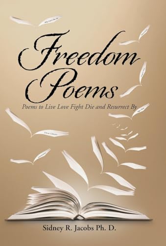 Freedom Poems: Poems to Live Love Fight Die and Resurrect By