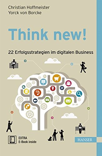 Think new! , 22 Erfolgsstrategien im digitalen Business Think new! , 22 Erfolgsstrategien im digitalen Business