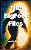 THE BIGFOOT FILES: MAN, MYTH OR MONSTER