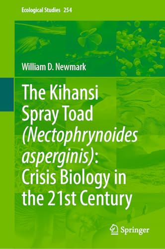 The Kihansi Spray Toad (Nectophrynoides asperginis): Crisis Biology in the 21st Century (Ecological Studies, 254)