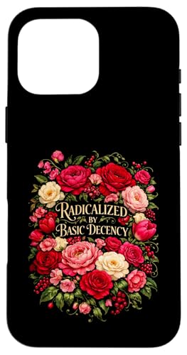 Radicalized by Basic Decency Shirt Women Floral �X�}�z�P�[�X iPhone 16 Pro Max �p