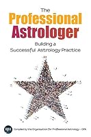 The Professional Astrologer: Building a Successful Astrology Practice 0996807705 Book Cover