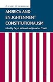 America and Enlightenment Constitutionalism (Studies of the Americas)