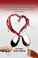 A Little Bit Intoxicated: A year of online dating thoughts from a slightly desperate woman 1515207528 Book Cover