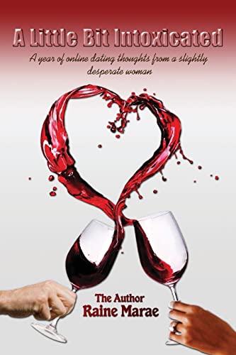 A Little Bit Intoxicated: A year of online dating thoughts from a slightly desperate woman