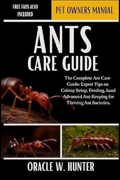 Paperback Ants Care Guide: The Complete Ant Care Guide: Expert Tips on Colony Setup, Feeding, Breeding, and Advanced Ant-Keeping for Thriving Ant Societies. Book