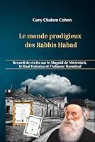 Le monde prodigieux des Rabbis de Habad: Recueil de récits sur le Maguid de Mézéritch, le Baal Hatanya et l'Admour Haemtsaï (French Edition) B0BPVZ4TB4 Book Cover