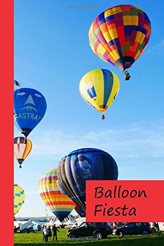 Balloon Fiesta: hot air balloon party notebook for fans of the balloon fiesta (Albuquerque International Balloon Fiesta | European Balloon Festival 2019)