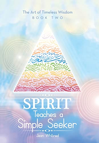 Spirit Teaches a Simple Seeker: The Art of Timeless Wisdom