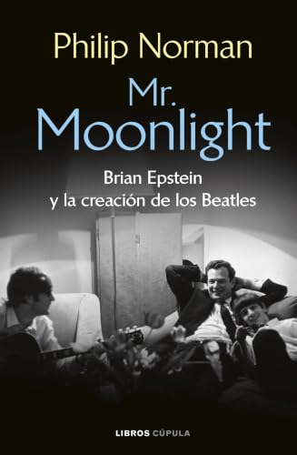 Mr. Moonlight: Brian Epstein y la creación de los Beatles (Música) (Spanish Edition)