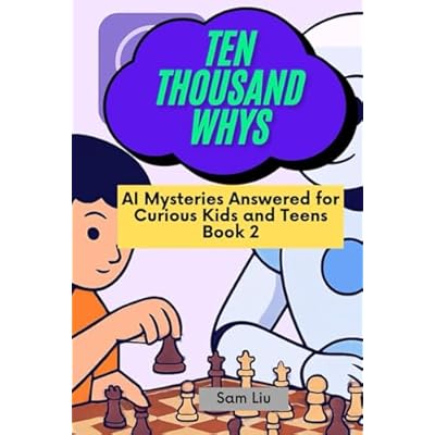 TEN THOUSAND WHYS: AI Mysteries Answered for Curious Kids and Teens Book 2 (ten thousand whys