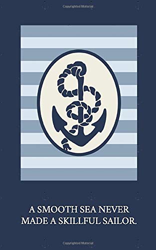 A Smooth Sea Never Made a Skillful Sailor: Lined Nautical Journal in Blue (Nautical Journals)