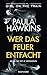 Wer das Feuer entfacht - Keine Tat ist je vergessen: Roman - Der internationale NR.-1-BESTSELLER