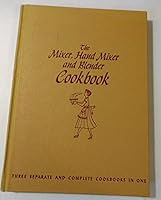 The Mixer, Hand Mixer, and Blender Cookbook: Three Separate and Complete Cookbooks in One B000I3Q2NS Book Cover