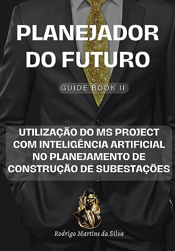 Utilização Do Ms Project Com Inteligência Artificial No Planejamento De Construção De Subestações: Domine O Gerenciamento De Projetos De Subestações cover